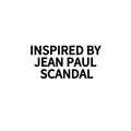 INSPIRED BY JEAN PAUL SCANDAL